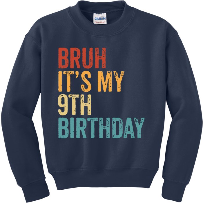 Bruh Its My 9th Birthday Cool 9 Year Old Vintage Bday Kids Sweatshirt