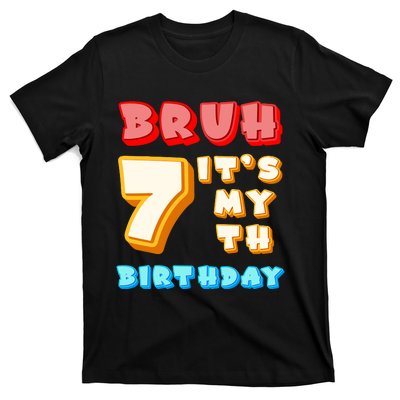 Bruh ItS My 7th Birthday T-Shirt