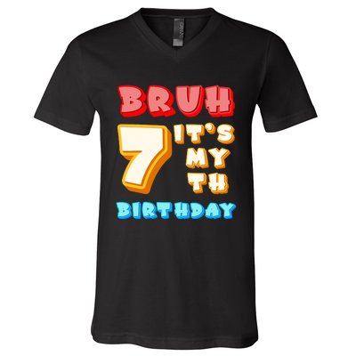 Bruh ItS My 7th Birthday V-Neck T-Shirt