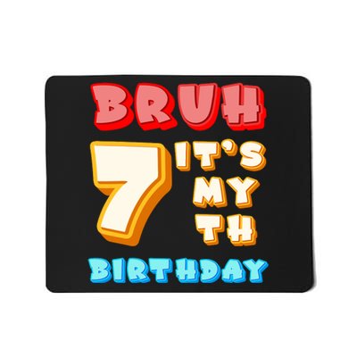 Bruh ItS My 7th Birthday Mousepad