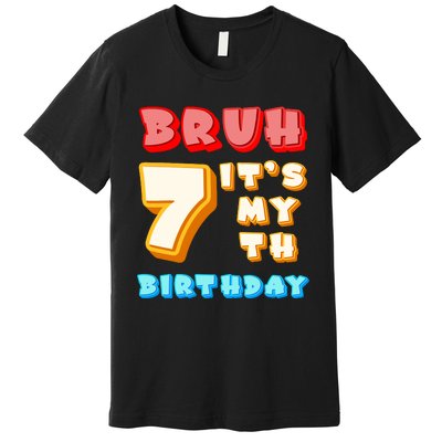 Bruh ItS My 7th Birthday Premium T-Shirt