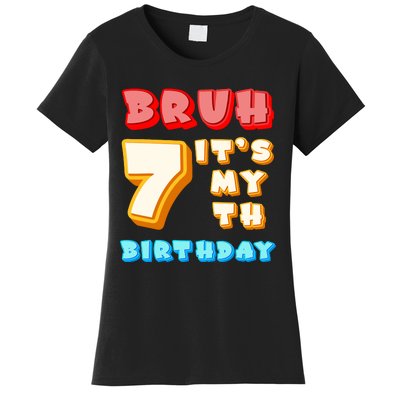 Bruh ItS My 7th Birthday Women's T-Shirt