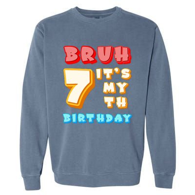 Bruh ItS My 7th Birthday Garment-Dyed Sweatshirt