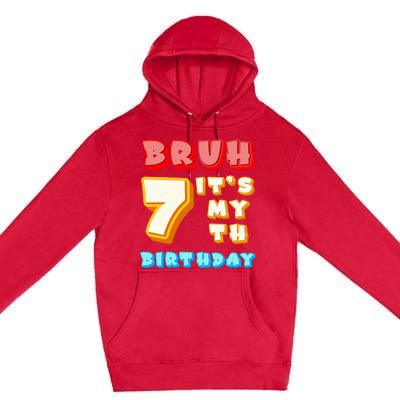 Bruh ItS My 7th Birthday Premium Pullover Hoodie