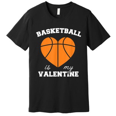 Basketball Is My Valentine Premium T-Shirt