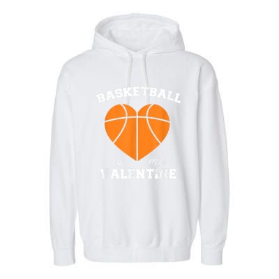 Basketball Is My Valentine Garment-Dyed Fleece Hoodie