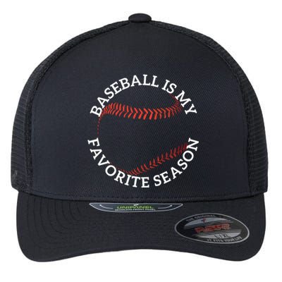 Baseball Is My Favorite Season Baseball Player Meaningful Gift Fan Flexfit Unipanel Trucker Cap