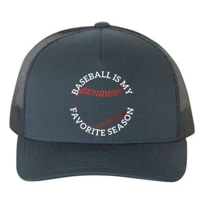 Baseball Is My Favorite Season Baseball Player Meaningful Gift Fan Yupoong Adult 5-Panel Trucker Hat