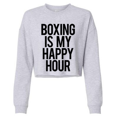 Boxing Is My Happy Hour Funny Gym Sports Saying Training Great Gift Cropped Pullover Crew