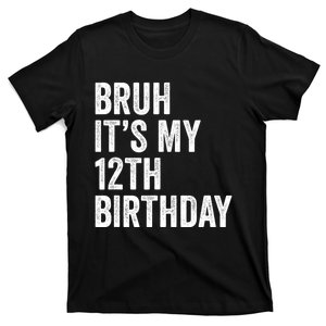 Bruh Its My 12th Birthday 12 Year Old Birthday T-Shirt