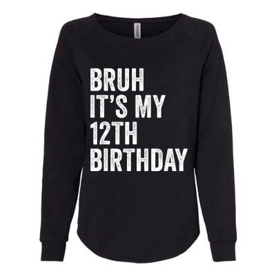 Bruh Its My 12th Birthday 12 Year Old Birthday Womens California Wash Sweatshirt