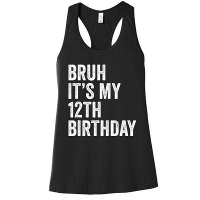 Bruh Its My 12th Birthday 12 Year Old Birthday Women's Racerback Tank