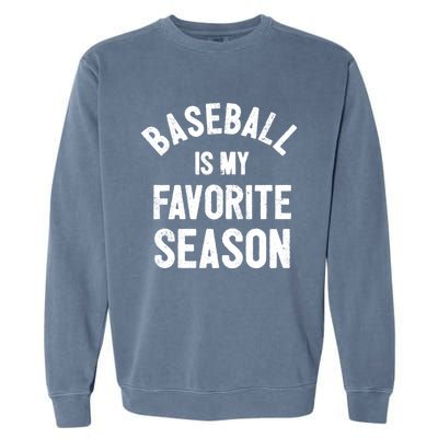 Baseball Is My Favorite Season Meaningful Gift Garment-Dyed Sweatshirt