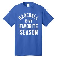 Baseball Is My Favorite Season Meaningful Gift Tall T-Shirt