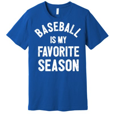 Baseball Is My Favorite Season Meaningful Gift Premium T-Shirt