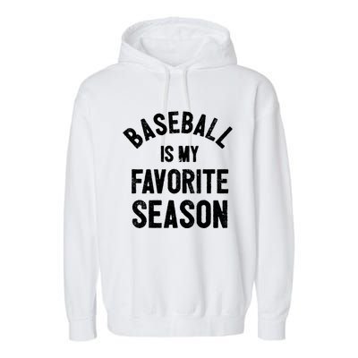 Baseball Is My Favorite Season Meaningful Gift Garment-Dyed Fleece Hoodie