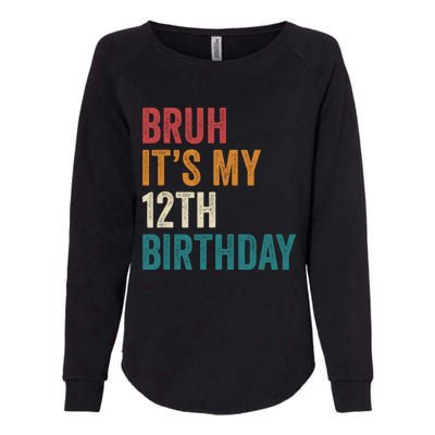 Bruh Its My 12th Birthday 12 Year Old Birthday Womens California Wash Sweatshirt