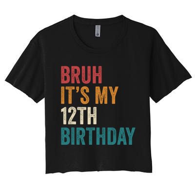 Bruh Its My 12th Birthday 12 Year Old Birthday Women's Crop Top Tee