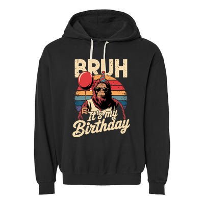 Bruh ItS My Birthday Funny Bigfoot Sasquatch Bday Retro Garment-Dyed Fleece Hoodie