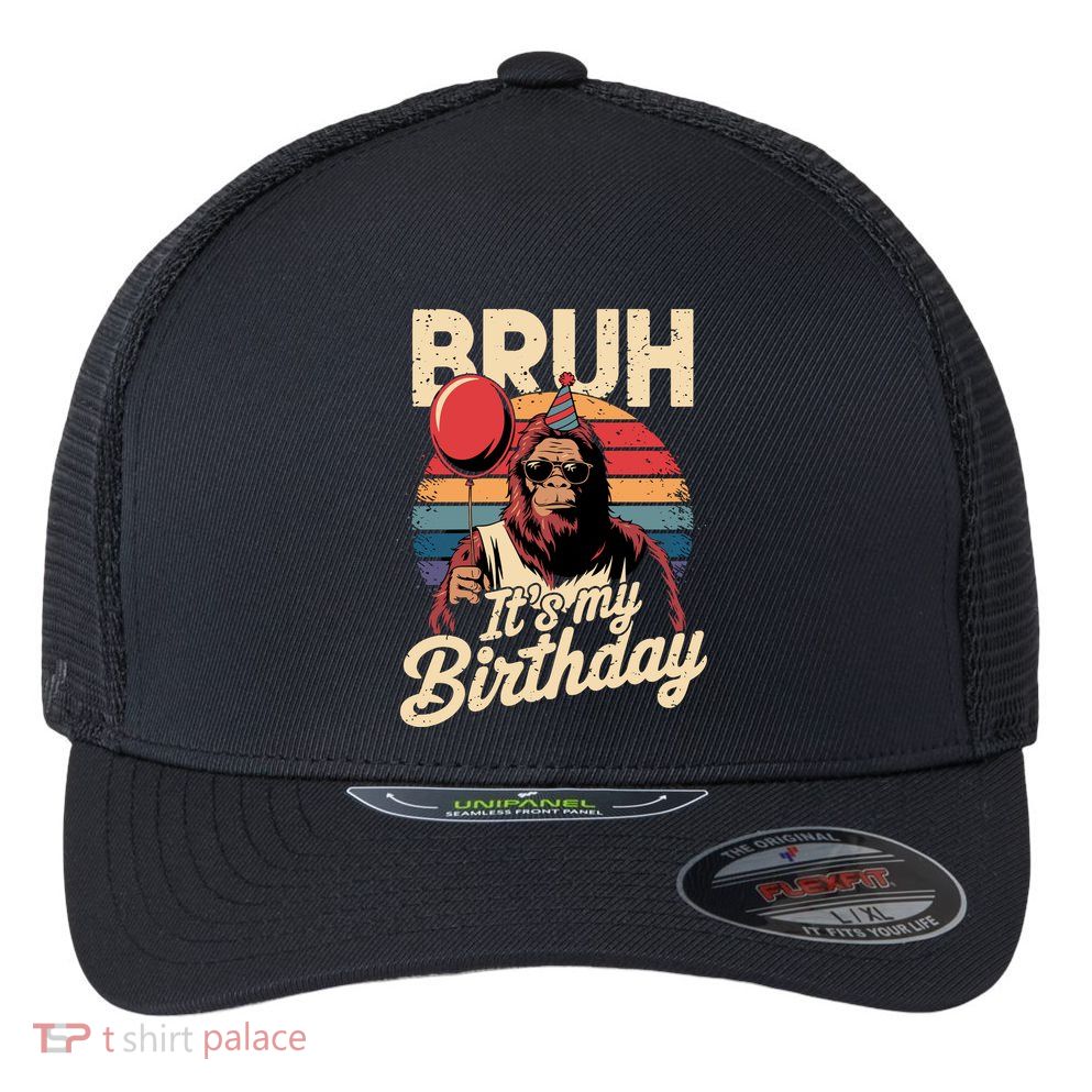 Bruh ItS My Birthday Funny Bigfoot Sasquatch Bday Retro Flexfit Unipanel Trucker Cap