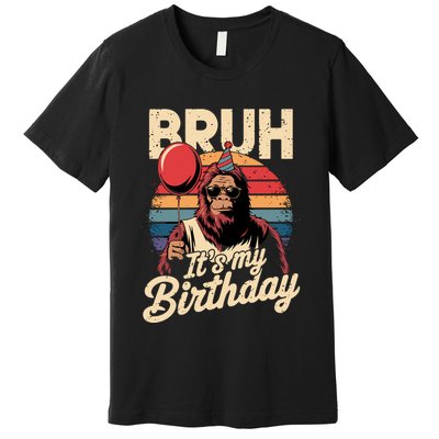 Bruh ItS My Birthday Funny Bigfoot Sasquatch Bday Retro Premium T-Shirt