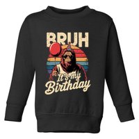 Bruh ItS My Birthday Funny Bigfoot Sasquatch Bday Retro Toddler Sweatshirt