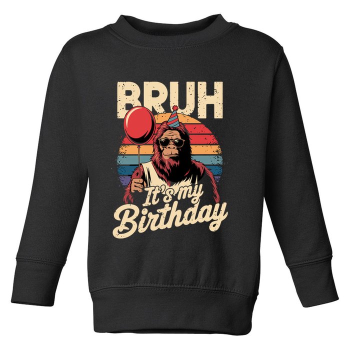 Bruh ItS My Birthday Funny Bigfoot Sasquatch Bday Retro Toddler Sweatshirt