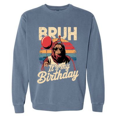 Bruh ItS My Birthday Funny Bigfoot Sasquatch Bday Retro Garment-Dyed Sweatshirt