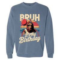 Bruh ItS My Birthday Funny Bigfoot Sasquatch Bday Retro Garment-Dyed Sweatshirt