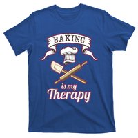 Baking Is My Therapy Funny Pastry Chef Bakers Gift Cute Gift T-Shirt