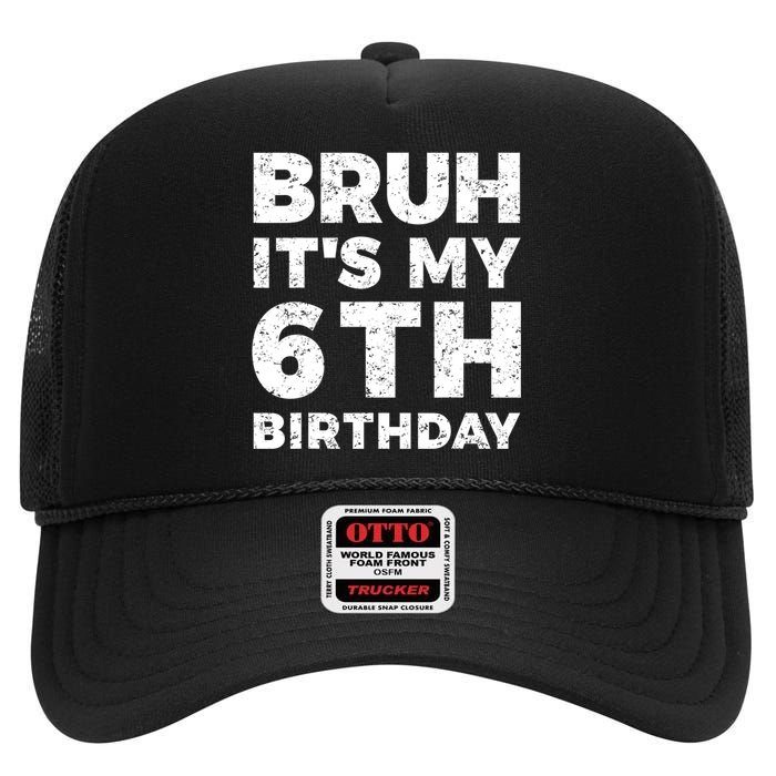 Bruh Its My 6th Birthday 6 Year Old Birthday High Crown Mesh Back Trucker Hat