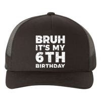 Bruh Its My 6th Birthday 6 Year Old Birthday Yupoong Adult 5-Panel Trucker Hat