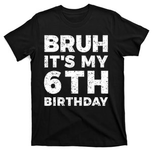 Bruh Its My 6th Birthday 6 Year Old Birthday T-Shirt