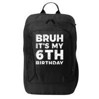 Bruh Its My 6th Birthday 6 Year Old Birthday City Backpack