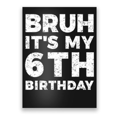 Bruh Its My 6th Birthday 6 Year Old Birthday Poster