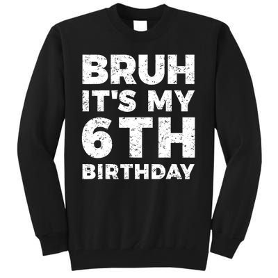 Bruh Its My 6th Birthday 6 Year Old Birthday Tall Sweatshirt