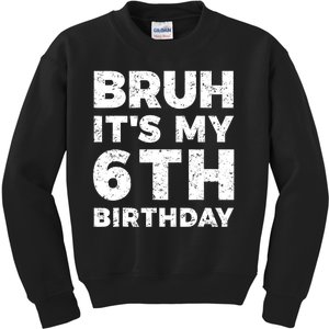 Bruh Its My 6th Birthday 6 Year Old Birthday Kids Sweatshirt