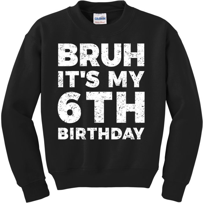 Bruh Its My 6th Birthday 6 Year Old Birthday Kids Sweatshirt