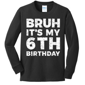 Bruh Its My 6th Birthday 6 Year Old Birthday Kids Long Sleeve Shirt