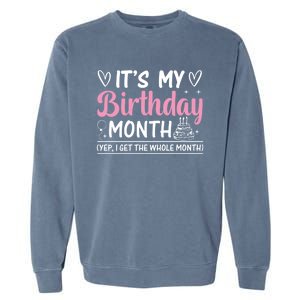 Birthday ItS My Birthday Month Yep I Get The Whole Month Cute Gift Garment-Dyed Sweatshirt