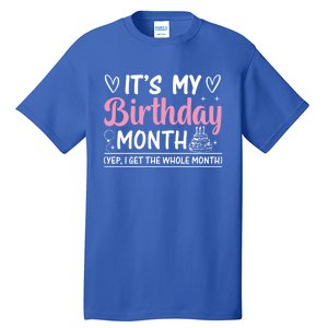 Birthday ItS My Birthday Month Yep I Get The Whole Month Cute Gift Tall T-Shirt