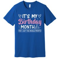 Birthday ItS My Birthday Month Yep I Get The Whole Month Cute Gift Premium T-Shirt