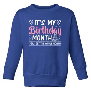 Birthday ItS My Birthday Month Yep I Get The Whole Month Cute Gift Toddler Sweatshirt