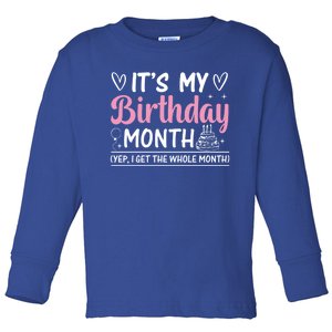 Birthday ItS My Birthday Month Yep I Get The Whole Month Cute Gift Toddler Long Sleeve Shirt