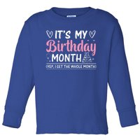 Birthday ItS My Birthday Month Yep I Get The Whole Month Cute Gift Toddler Long Sleeve Shirt