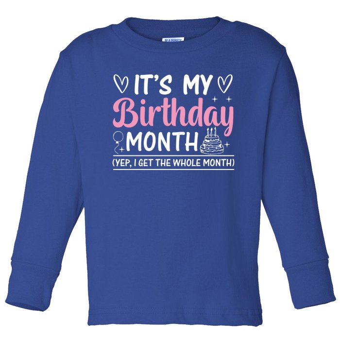 Birthday ItS My Birthday Month Yep I Get The Whole Month Cute Gift Toddler Long Sleeve Shirt