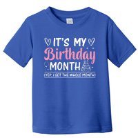 Birthday ItS My Birthday Month Yep I Get The Whole Month Cute Gift Toddler T-Shirt