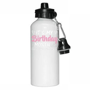 Birthday ItS My Birthday Month Yep I Get The Whole Month Cute Gift Aluminum Water Bottle