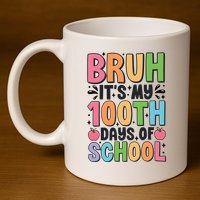 Bruh ItS My 100th Days Of School Celebration 11oz C Handle Ceramic Mug