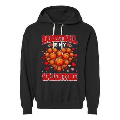 Basketball Is My Valentine Basketball Heart Valentines Day Garment-Dyed Fleece Hoodie